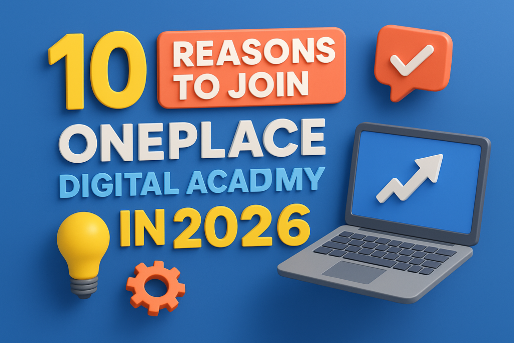 10 Reasons to Join OnePlace Digital Academy