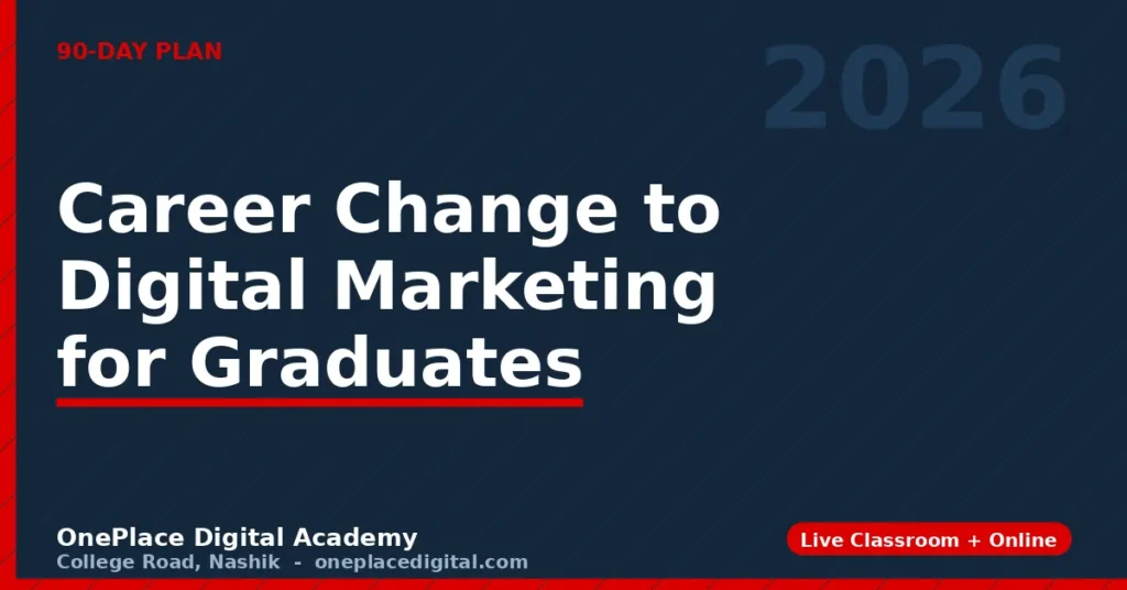 Career Change to Digital Marketing — A 90-Day Plan for Graduates in 2026