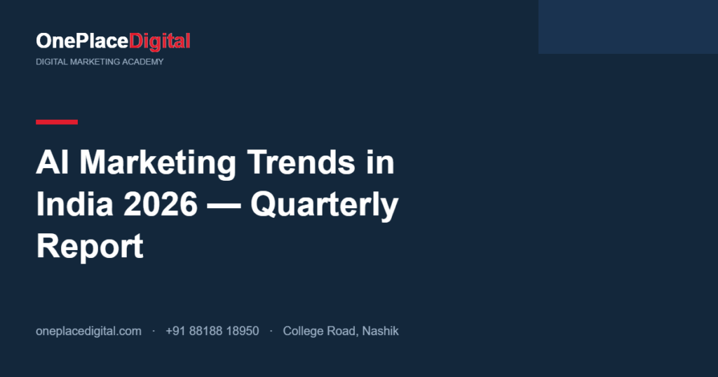 AI Marketing Trends in India 2026 quarterly report - Digital Marketing Course in Nashik insights by OnePlace Digital Academy