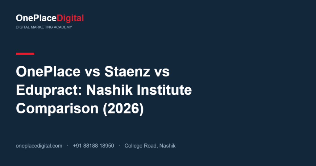 OnePlace vs Staenz vs Edupract digital marketing institute comparison Nashik 2026
