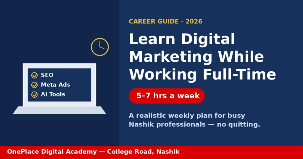 How to learn digital marketing while working full-time — a 2026 weekly study plan for Nashik professionals by OnePlace Digital Academy