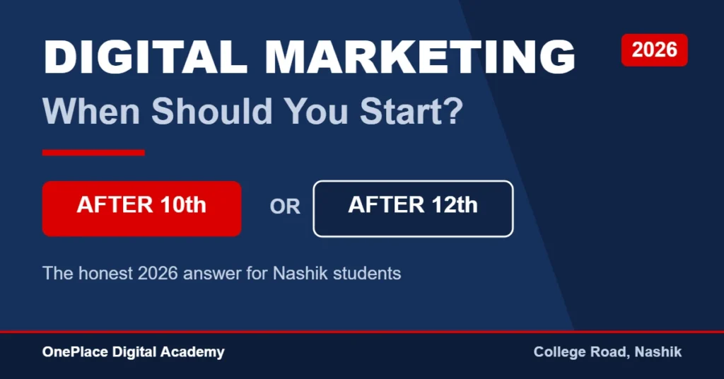 Digital marketing after 10th or 12th in Nashik — when should you actually start, by OnePlace Digital Academy, College Road, Nashik