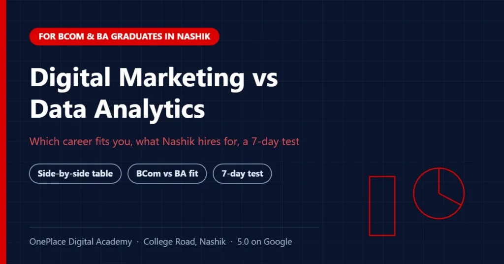 Digital Marketing vs Data Analytics: Which Career Fits a BCom/BA Graduate in Nashik? (2026) 5 Comparing digital marketing and data analytics careers for BCom and BA graduates in Nashik 2026