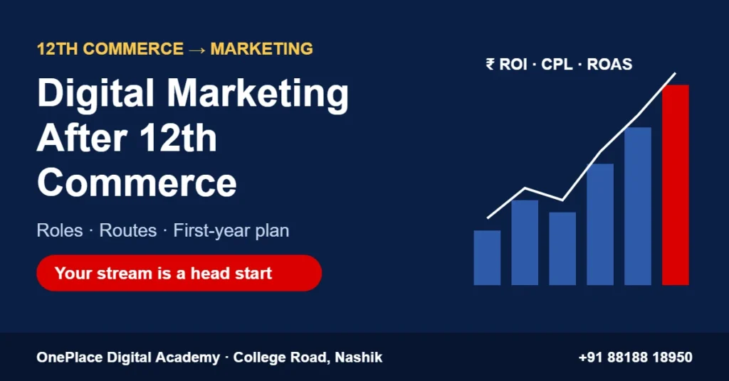 Digital Marketing After 12th Commerce: Roles, Routes and a First-Year Plan (Nashik 2026) 1 Digital marketing after 12th commerce: roles, routes and a first-year plan for Nashik students